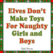 Elves Don't Make Toys For Naughty Girls and Boys