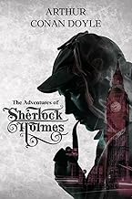 The Adventures of Sherlock Holmes by Arthur Conan Doyle: The Original Classic - Murder Mystery Book