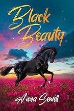 Black Beauty by Anna Sewell: The Original Classic Novel - A Fictional Horse Book For All Ages.