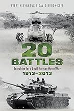 20 BATTLES - Searching for a South African Way of War 1913-2013