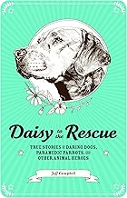 Daisy to the Rescue: True Stories of Daring Dogs, Paramedic Parrots, and Other Animal Heroes