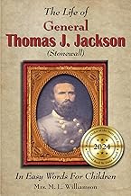 The Life of General Thomas J. Jackson In Easy Words for the Young