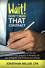 Wait! Don't Sign That Contract: A Financial Gameplan for the Transition into and out of Athletics for the Collegiate and Professional Athlete