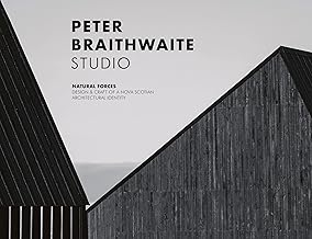 Peter Braithwaite Studio: Natural Forces: Design & Craft of a Novascotian Architectural Identity