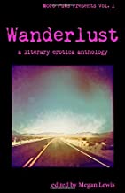 Wanderlust: A Literary Erotica Anthology: Volume 1