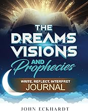 The Dreams, Visions and Prophecies Journal: Write, Reflect, Interpret