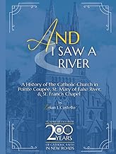 And I Saw a River: A History of the Catholic Church in Pointe Coupée, St. Mary of False River, & St. Francis Chapel