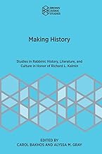 Making History: Studies in Rabbinic History, Literature, and Culture in Honor of Richard L. Kalmin