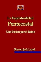 La Espiritualidad Pentecostal: Una Pasión por el Reino