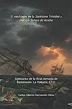 El Naufragio de la Santísima Trinidad y Nuestra Señora de Atocha: Almiranta de la Real Armada de Barlovento. La Habana 1711.