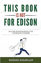 This Book is not for Edison: Building Business Models for Technology Pioneers