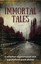 Immortal Tales: a collection of paranormal and supernatural short stories