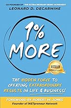 1% More: The Hidden Force to Creating Extraordinary Results in Life & Business
