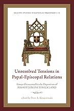 Unresolved Tensions in Papal-Episcopal Relations: Essays Occasioned by the Deposition of Bishop Joseph Strickland