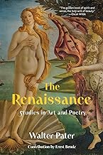 The Renaissance: Studies in Art and Poetry (Warbler Classics Annotated Edition)