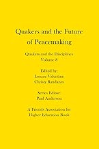 Quakers and the Future of Peacemaking: Quakers and the Disciplines: Volume 8