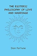 The Esoteric Philosophy of Love and Marriage