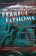 Fearful Fathoms: Collected Tales of Aquatic Terror (Vol. I - Seas & Oceans): Volume 1