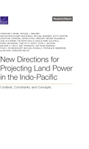 New Directions for Projecting Land Power in the Indo-pacific: Contexts, Constraints, and Concepts