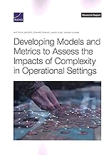 Developing Models and Metrics to Assess the Impacts of Complexity in Operational Settings