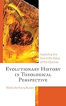 Evolutionary History in Theological Perspective: Exploring the Scientific Story of the Cosmos