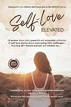 Self Love Elevated: 19 Women share their powerful and vulnerable collection of self-love stories including 60 + lessons learned and mindset tips