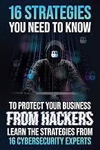 16 Strategies You Need To Know To Protect Your Business From Hackers