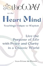 theWAY to the Heart Mind: Ancient Teachings Unique to Wayism - Live with Purpose, Peace, and Clarity in a Chaotic World