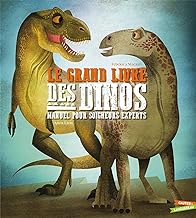 Le grand livre des Dinosaures: Manuel pour soigneurs experts