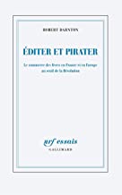 Editer et pirater : Le commerce des livres en France et en Europe au seuil de la Révolution