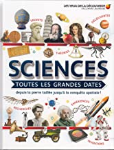 Sciences, toutes les grandes dates : Depuis la pierre taillée jusqu'à la conquête spatiale !