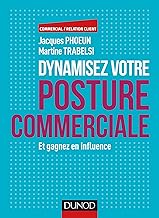 Dynamisez votre posture commerciale: Et gagnez en influence