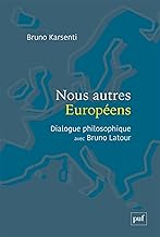 Nous autres Européens: Dialogue philosophique avec Bruno Latour