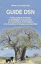 Guide DSN: Guide pratique, technique et stratégique de boisement, de reboisement, d'afforestation et de transition écologique pour les États: Guide ... et de transition écologique pour les Etats