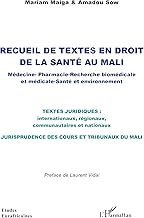 Recueil de textes en droit de la santé au Mali: Médecine  Pharmacie - Recherche biomédicale et médicale  Santé et environnement