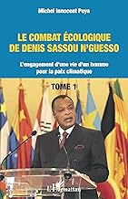 Le combat écologique de Denis Sassou N'Guesso: L'engagement d'une vie d'un homme pour la paix climatique: 1