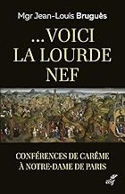 ... Voici la lourde nef: Conférences de Carême à Notre-Dame de Paris