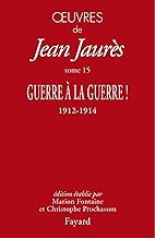 Oeuvres de Jean Jaurès: Tome 15, Guerre à la guerre ! 1912-1914