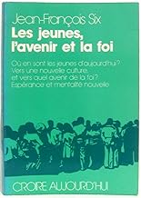 Les Jeunes, l'avenir et l'Église: Où en sont les jeunes d'aujourd'hui ? vers une nouvelle culture, et vers quel avenir de la foi ? espérance et mentalité nouvelle