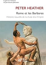 Rome et les barbares: Histoire nouvelle de la chute de l'empire