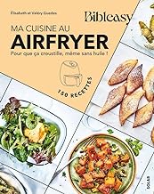 Ma cuisine au airfryer: Pour que ça croustille, même sans huile !