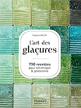 L'art des glaçures: 750 recettes pour céramiques & porcelaine