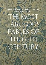 The most fabulous Fables of the 17 Th century: La fontaine Tome I