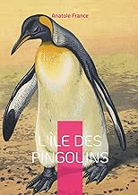 L'Île des Pingouins: Une fresque satirique audacieuse de l'histoire humaine - Un chef-d'oeuvre d'ironie qui défie le temps et les conventions