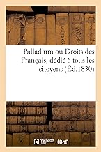 Palladium ou Droits des Français, dédié à tous les citoyens