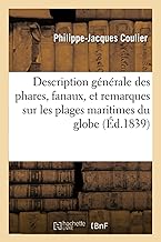 Description générale des phares, fanaux, et remarques, existant sur les plages maritimes du globe: à l'usage de la navigation. 4e édition