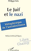 Le Juif et le nazi: Métaphysique de l'antisémitisme