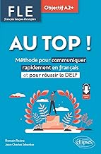 FLE. Français langue étrangère. AU TOP ! Objectif A2+: Méthode pour communiquer rapidement en français et pour réussir le DELF