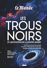 Les trous noirs et les mystères de la matière sombre: Les forces extrêmes de la gravité, formation et détections des trous noirs, à la découverte de la matière noire