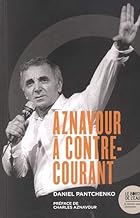 Charles Aznavour à contre-courant: Ses chansons qui firent et feront des vagues
